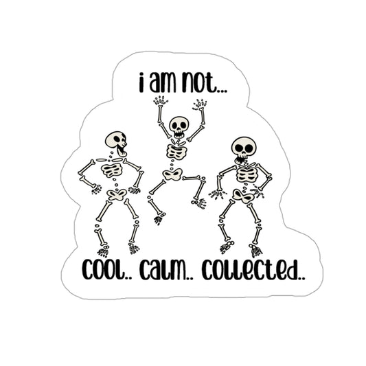 I am not cool, calm, collected skeleton sticker