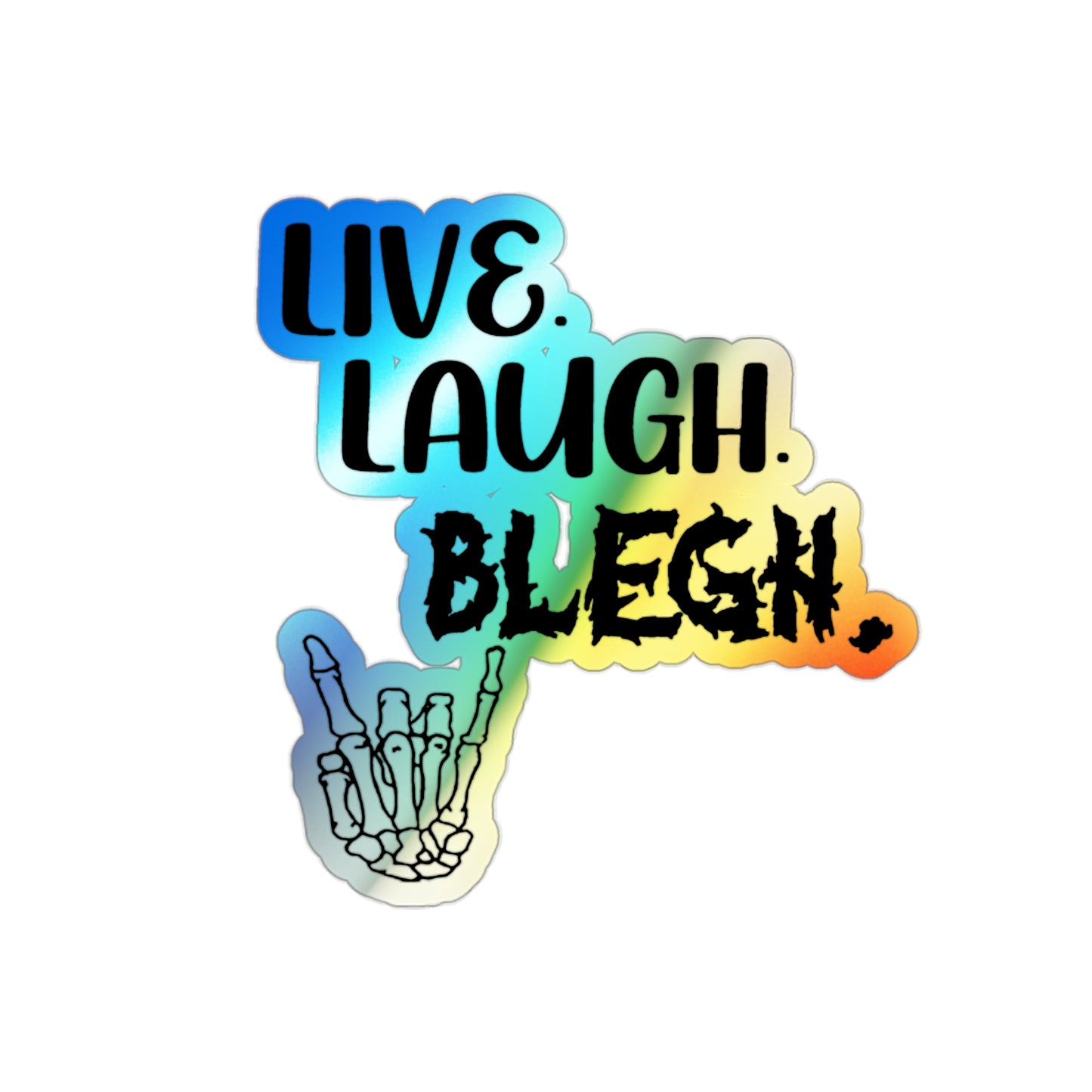 Live. Laugh. Blegh. Holographic Stickers