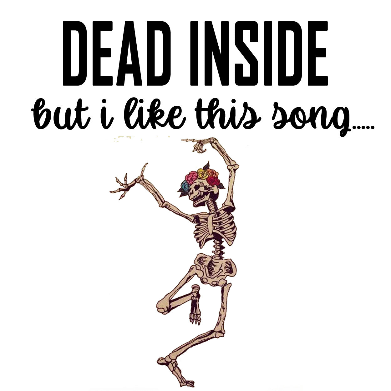 Dead Inside But I Like This Song Sticker