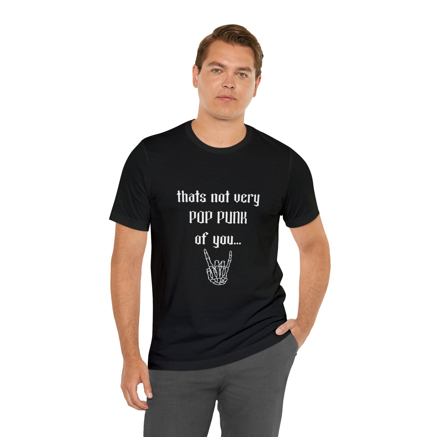 Not Very Pop Punk Of You - Unisex T-Shirt